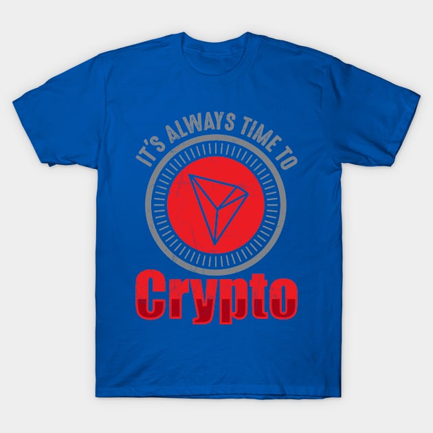 It's Always Time To Crypto (TRON Design) T-Shirt by satoshirebel